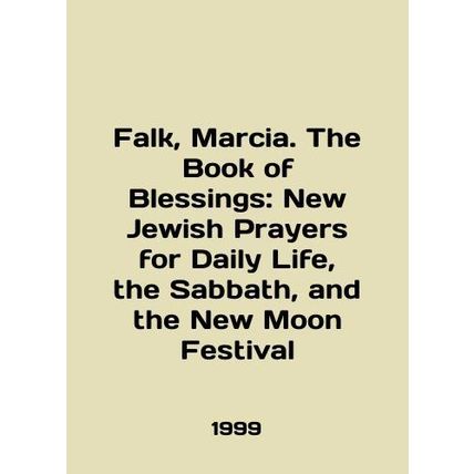 Falk, Marcia. The Book of Blessings: New Jewish Prayers for Daily Life, the Sab