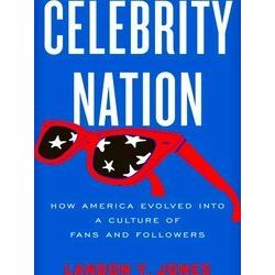 Celebrity Nation: How America Evolved Into a Culture of Fans and Followers