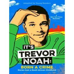 It's Trevor Noah Born a Crime Stories from a South African Childhood Adapted for