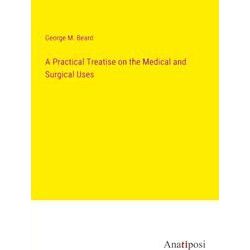 A Practical Treatise on the Medical and Surgical Uses