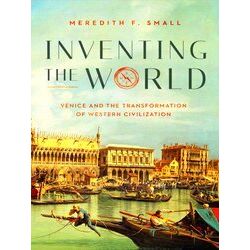 Inventing The World: Venice And The Transformation Of Western Civilization - Mer