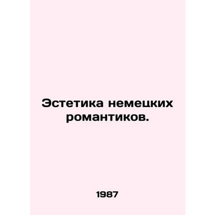 Aesthetics of German Romantics. In Russian /Estetika nemetskikh romantikov.