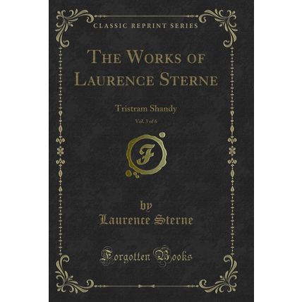 The Works of Laurence Sterne, Vol. 3 of 6: Tristram Shandy (Classic Reprint)