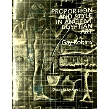Proportion and Style in Ancient Egyptian Art by Gay Robins; Ann S. Fowler