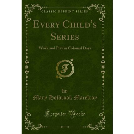 Every Child's Series: Work and Play in Colonial Days (Classic Reprint)