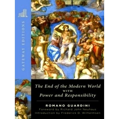 The End of the Modern World - With Power and Responsibility by Romano Guardini