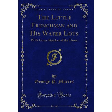 The Little Frenchman and His Water Lots: With Other Sketches of the Times