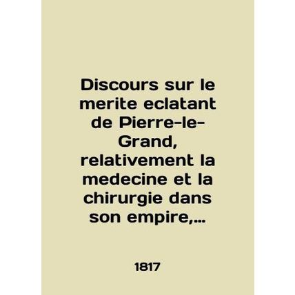 Discours sur le merite eclatant de Pierre-le-Grand, relativization la medecine e