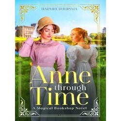 A Magical Bookshop Novel: Anne Through Time