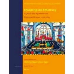 Bewegung Und Beharrung: Aspekte Des Reformierten Protestantismus, 1520-1650