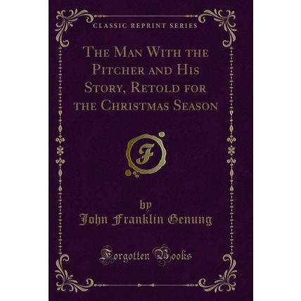 The Man With the Pitcher and His Story, Retold for the Christmas Season