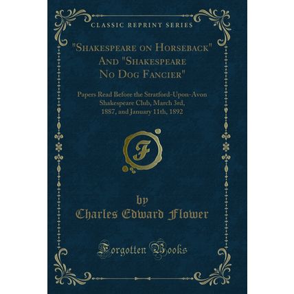 "Shakespeare on Horseback" And "Shakespeare No Dog Fancier" (Classic Reprint)"