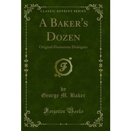 A Baker's Dozen: Original Humorous Dialogues (Classic Reprint)