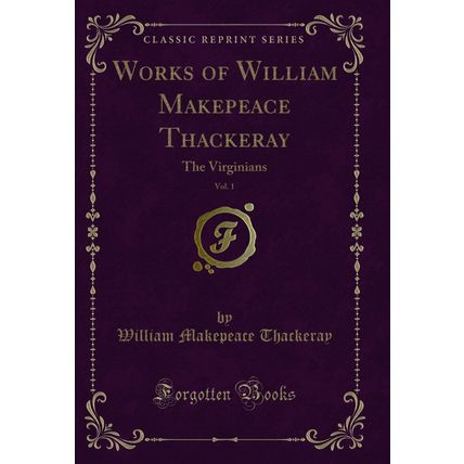 Works of William Makepeace Thackeray, Vol. 1: The Virginians (Classic Reprint)