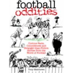 Football Oddities: Curious Facts, Coincidences And Stranger-Than-Fiction Stories