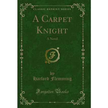 A Carpet Knight: A Novel (Classic Reprint)