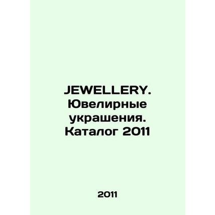 JEWELLERY. Jewelry. Catalogue 2011 In Russian (ask us if in doubt)/JEWELLERY. Yu