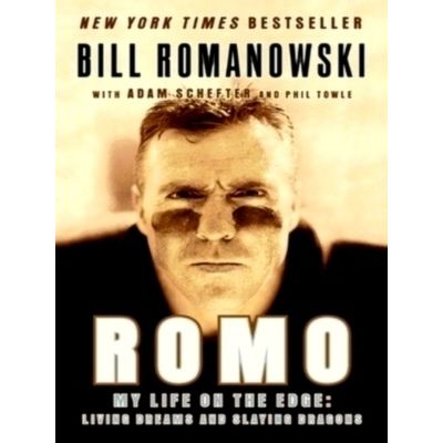 Romo - My Life on the Edge: Living Dreams and Slaying Dragons by Bill Romanowski