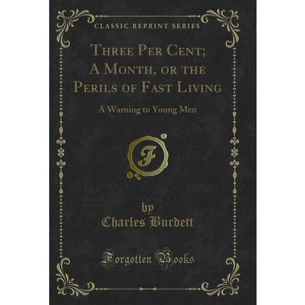 Three Per Cent; A Month, or the Perils of Fast Living: A Warning to Young Men