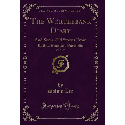 The Wortlebank Diary, Vol. 3 of 3 (Classic Reprint)