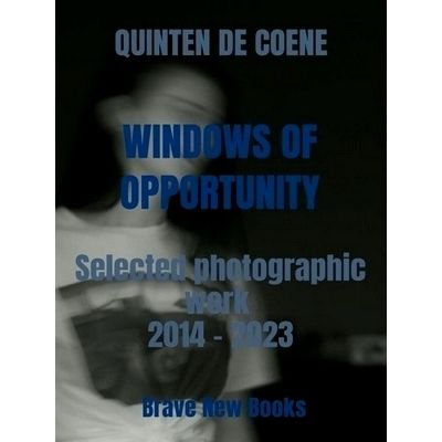 Windows of Opportunity - Selected Photographic Work 2014 - 2023 by Quinten De Co