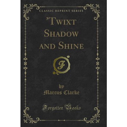 'Twixt Shadow and Shine (Classic Reprint)
