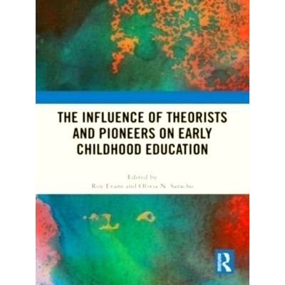 The Influence of Theorists and Pioneers on Early Childhood Education by Various