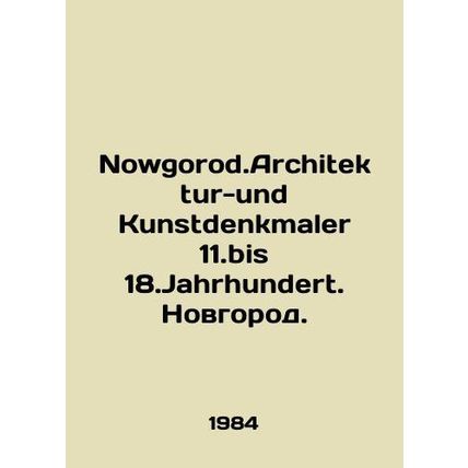 Nowgorod.Architektur-und Kunstdenkmaler 11.bis 18.Jahrhundert. Novgorod. In Ger