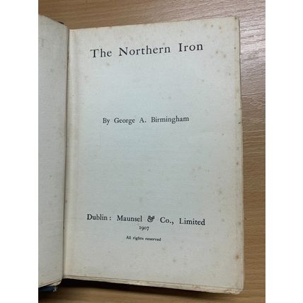 RARE* 1907 GEORGE A BIRMINGHAM "THE NORTHERN IRON" FICTION ANTIQUE BOOK (P4)