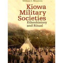 The Civilization of the American Indian Series: Kiowa Military Societies