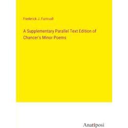 A Supplementary Parallel Text Edition of Chancer's Minor Poems