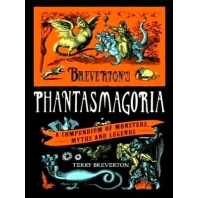 Breverton's Phantasmagoria - A Compendium of Monsters, Myths and Legends by Terr