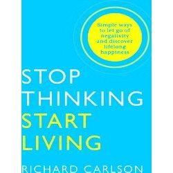 Stop Thinking Start Living
