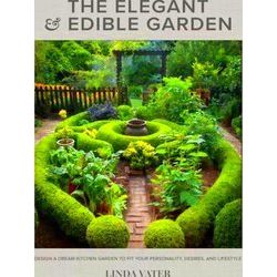 The Elegant and Edible Garden: Design a Dream Kitchen Garden to Fit Your Persona