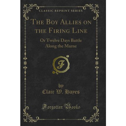 The Boy Allies on the Firing Line: Or Twelve Days Battle Along the Marne