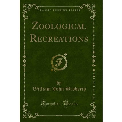 Zoological Recreations (Classic Reprint)
