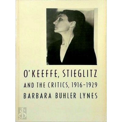 O'Keeffe, Stieglitz, and the Critics, 1916-1929 by Barbara Buhler Lynes