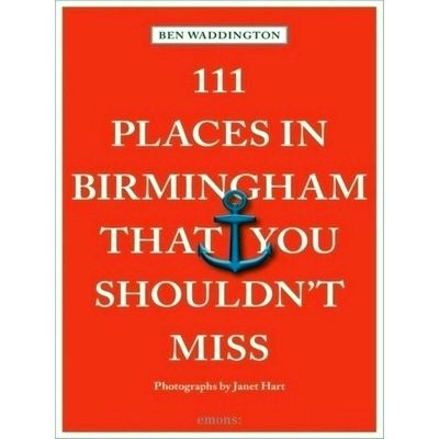 111 Places in Birmingham That You Shouldn't Miss - Travel Guide - Ben Waddington