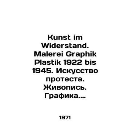 Kunst im Widerstand. Malerei Graphik Plastik 1922 bis 1945. The Art of Protest.