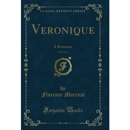 Veronique, Vol. 3 of 3: A Romance (Classic Reprint)