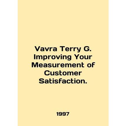 Vavra Terry G. Improving Your Measurement of Customer Satisfaction. In English