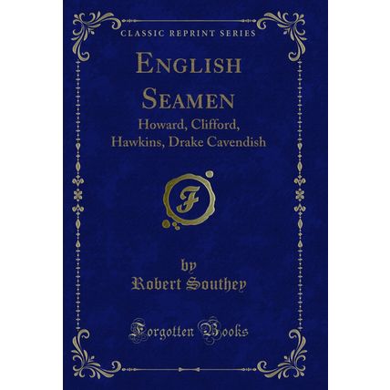 English Seamen: Howard, Clifford, Hawkins, Drake Cavendish (Classic Reprint)
