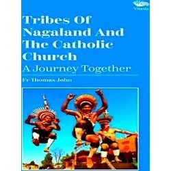 Tribes Of Nagaland And The Catholic Church: A Journey Together