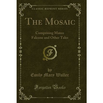 The Mosaic: Comprising Mateo Falcone and Other Tales (Classic Reprint)