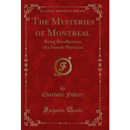 The Mysteries of Montreal: Being Recollections of a Female Physician