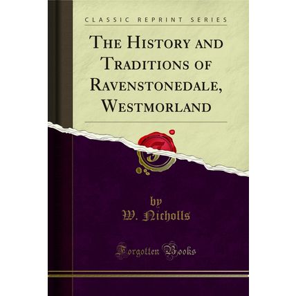 The History and Traditions of Ravenstonedale, Westmorland (Classic Reprint)