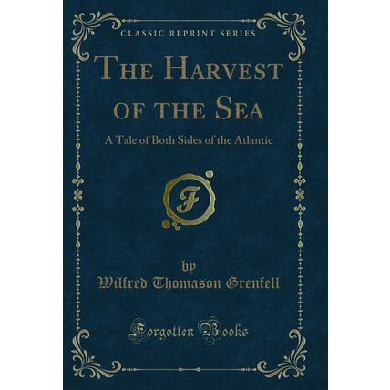 The Harvest of the Sea: A Tale of Both Sides of the Atlantic (Classic Reprint)