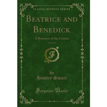 Beatrice and Benedick, Vol. 2 of 2: A Romance of the Crimea (Classic Reprint)