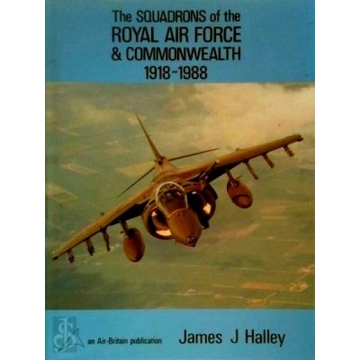 The Squadrons of the Royal Air Force Commonwealth 1918-1988 by James J. Halley