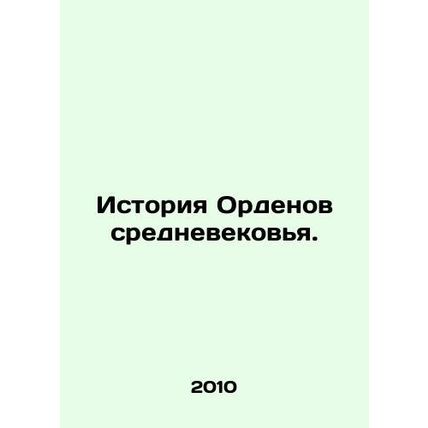 History of the Orders of the Middle Ages. In Russian /Istoriya Ordenov sredneve
